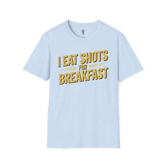 I Eat Shots For Breakfast Tee